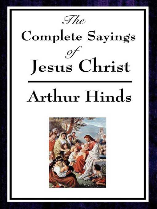 Title details for The Complete Sayings of Jesus Christ by Arthur Hinds - Wait list